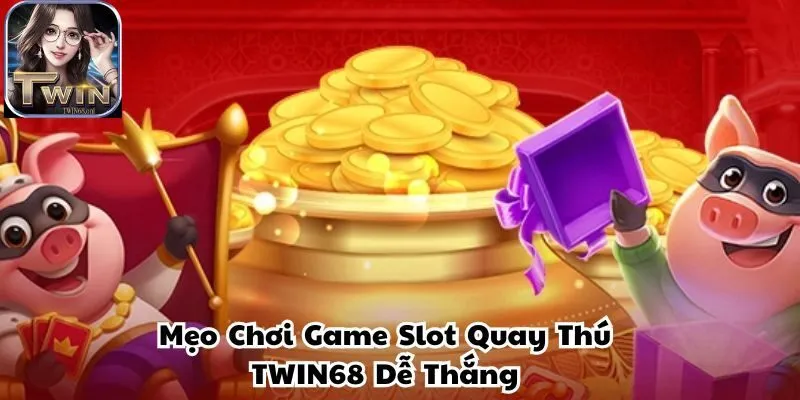 Bỏ túi bí quyết chơi game slot quay thú TWIN68 hiệu quả