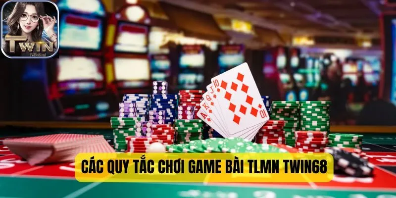 Các quy tắc chơi game bài TLMN TWIN68